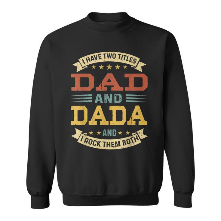 Mens Vintage I Have Two Titles Dad And Dada Fathers Day Sweatshirt