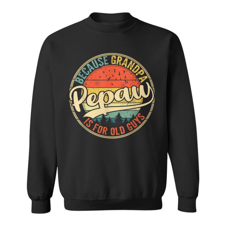 Mens Vintage Pepaw Because Grandpa Is For Old Guys Fathers Day  Sweatshirt