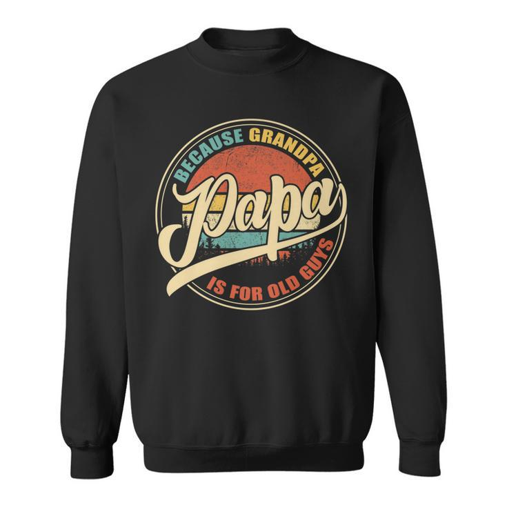Mens Vintage Retro Dad Gifts Papa Because Grandpa Is For Old Guys   V2 Sweatshirt