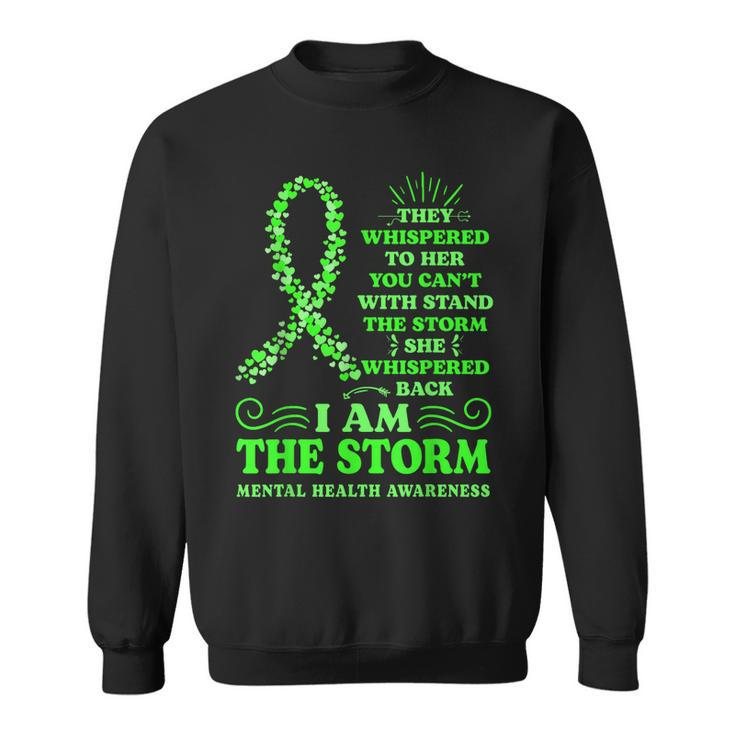 Mental Health Awareness Matters Green Ribbon I Am The Storm  Sweatshirt