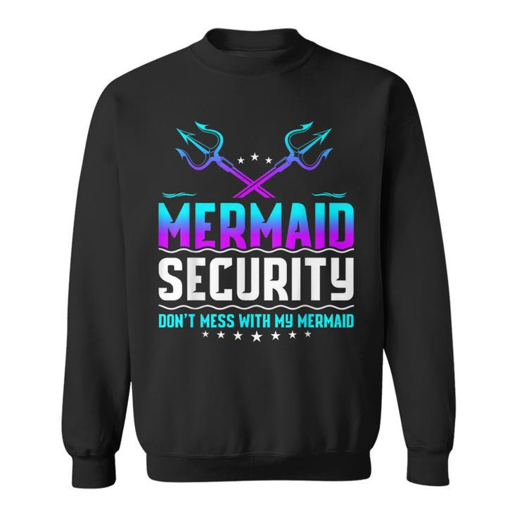 Mermaid Security Dont Mess With My Mermaid Dad Fathers Day  Sweatshirt