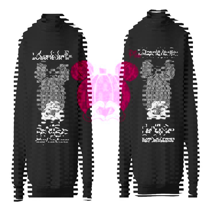 Mickey Mouse Pumpkin In October We Wear Pink For My Dad Breast Cancer Awareness Sweatshirt