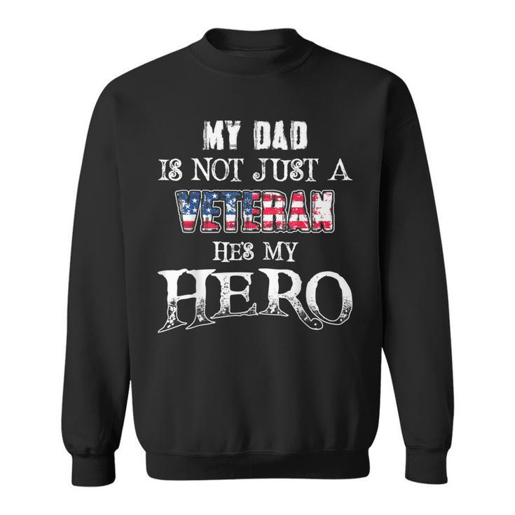 Military Family - My Dad Is Not Just A Veteran Hes Hero  Sweatshirt