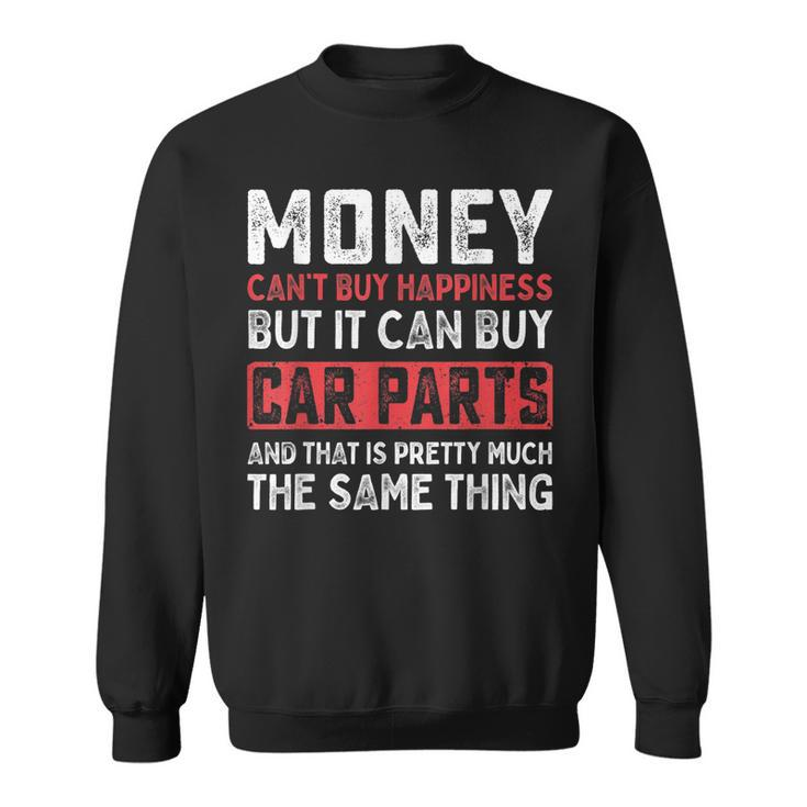 Money Cant Buy Happiness It Can Buy Car Parts Funny Men Sweatshirt