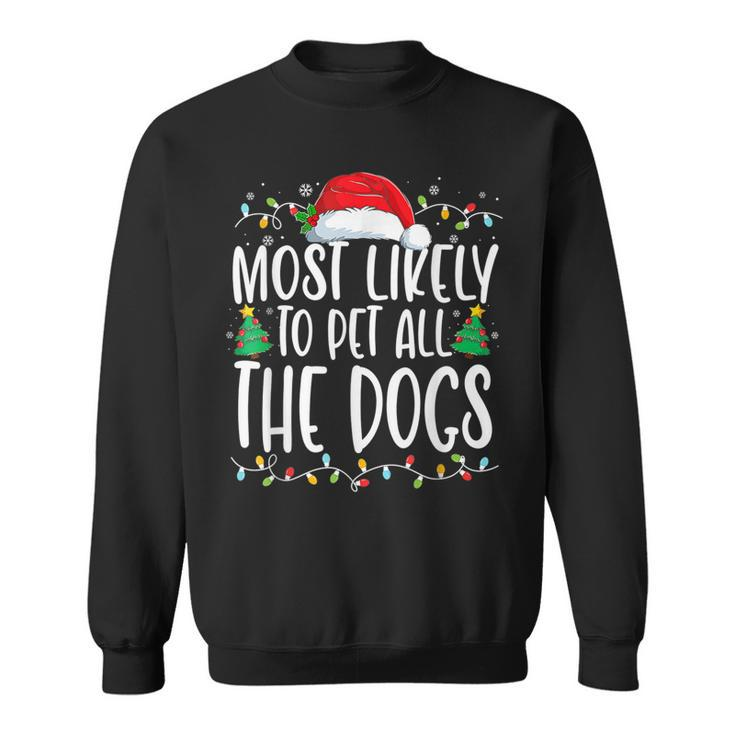 Most Likely To Pet All The Dogs Funny Christmas Dog Lovers  Men Women Sweatshirt Graphic Print Unisex