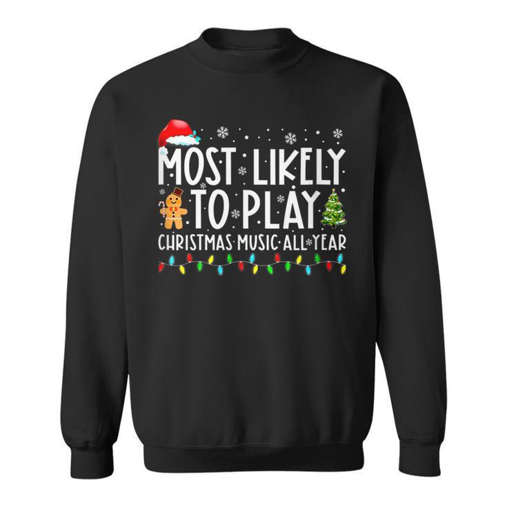 Most Likely To Play Christmas Music All Year Funny Xmas  Men Women Sweatshirt Graphic Print Unisex