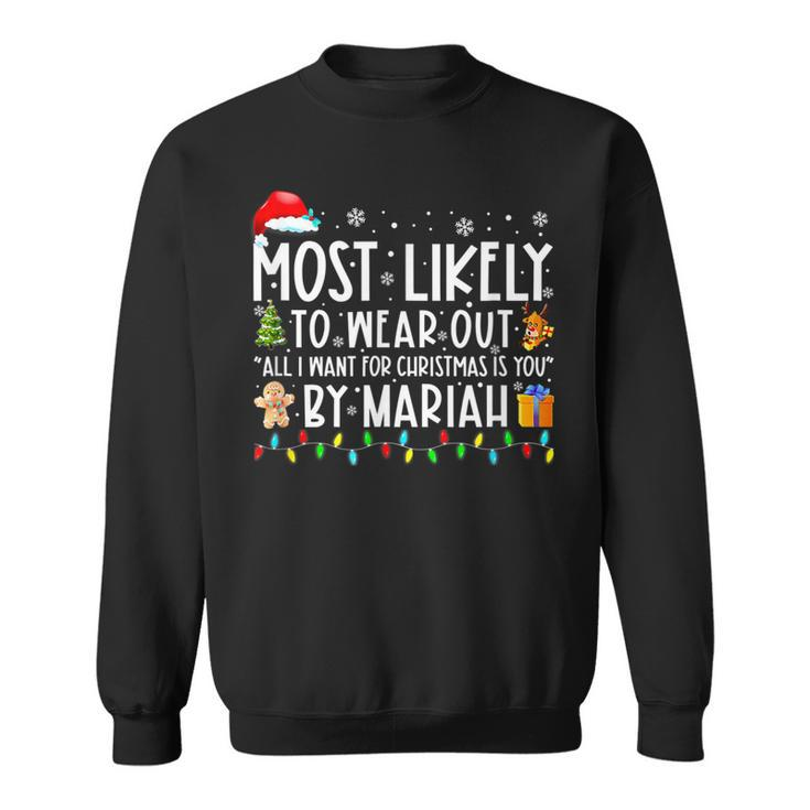 Most Likely To Wear Out All I Want For Christmas By Mariah  Men Women Sweatshirt Graphic Print Unisex