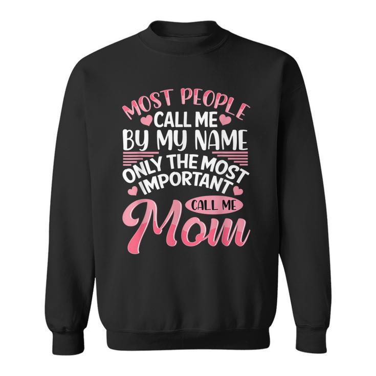 Most People Call Me By Name Only The Most Important Call Me Sweatshirt
