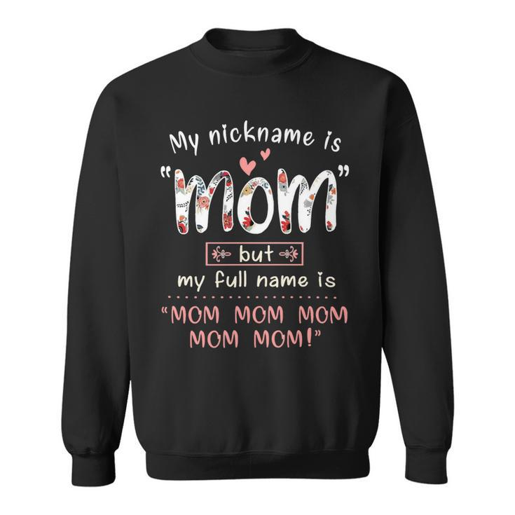 Mother Grandma My Nickname Is Mom Mothers490 Mom Grandmother Sweatshirt