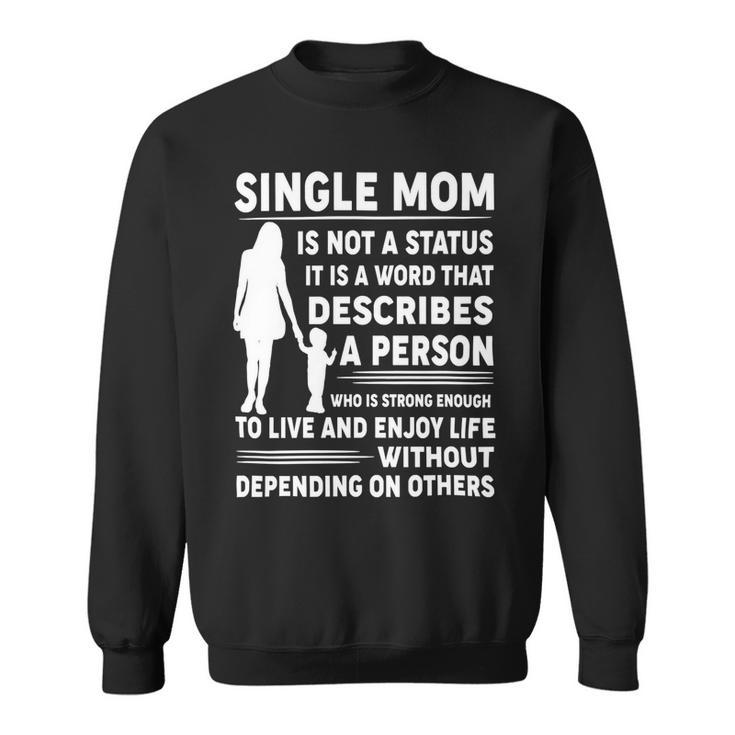 Mother Grandma Single Mom Is Not Status It Is A Word That Describes A Person Who Is Strong Mom Grandmother Sweatshirt