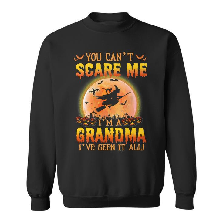 Mother Grandma You Cant Scare Me Im A Grandma Ive Seen It All 163 Mom Grandmother Sweatshirt