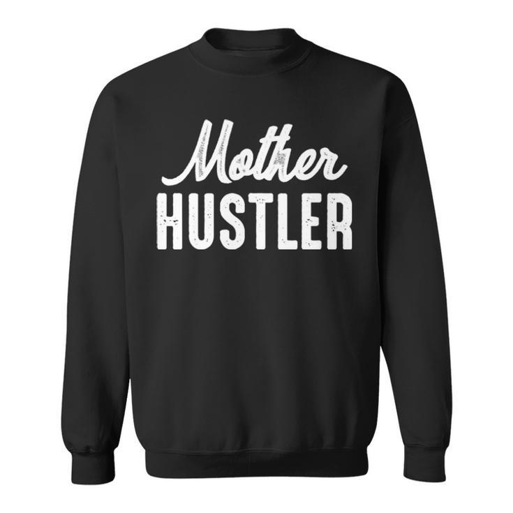 Mother Hustler Mom Mother Hustling Sweatshirt