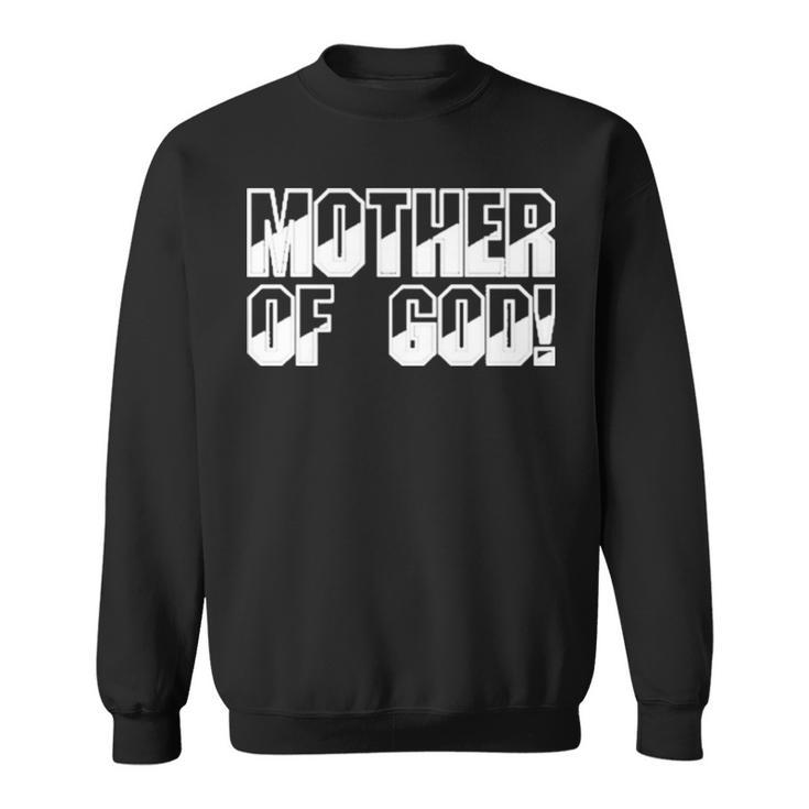 Mother Of God Sweatshirt