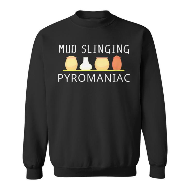 Mud Slinging Pyromaniac Pottery Clay  Sweatshirt