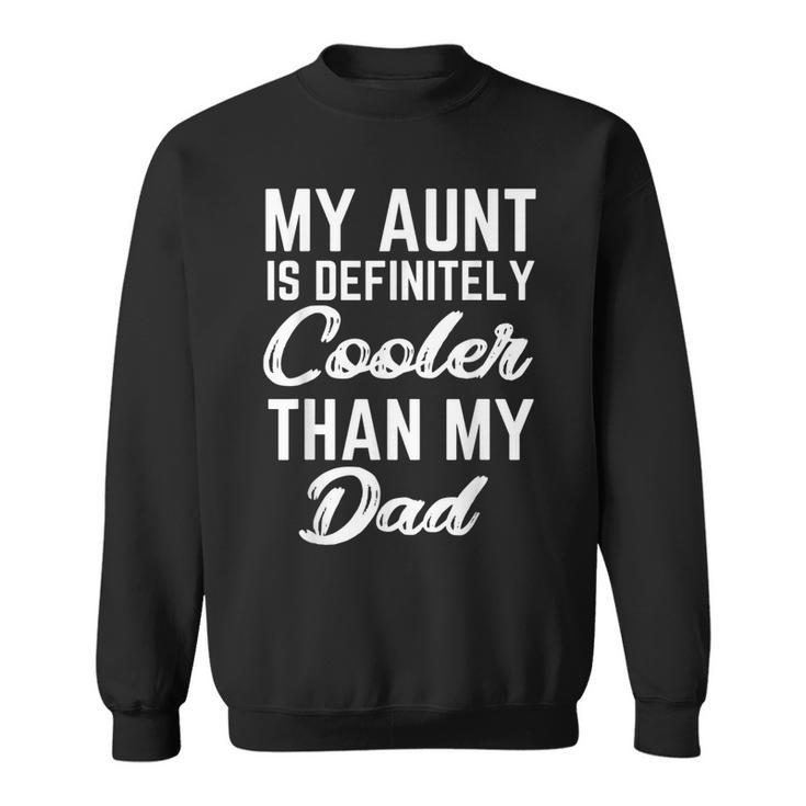 My Aunt Is Definitely Cooler Than My Dad Girl Boy Aunt Love  Sweatshirt
