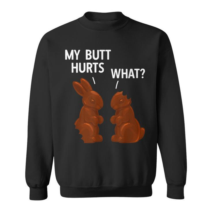 My Butt Hurts Chocolate Bunny Funny Easter Sweatshirt