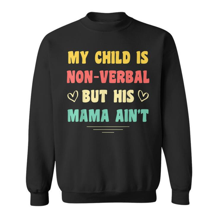 My Child Is Non-Verbal But His Mama Aint Autism Awareness  Sweatshirt