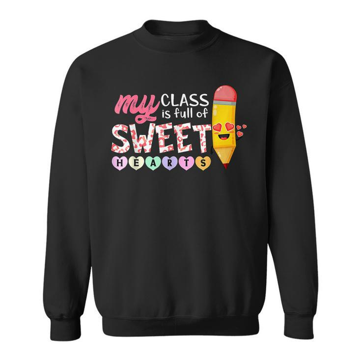 My Class Is Full Of Sweetheart Funny Valentines Day Teacher  Sweatshirt