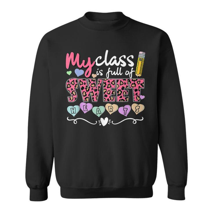 My Class Is Full Of Sweethearts Valentines Day Cute Teacher  V2 Sweatshirt