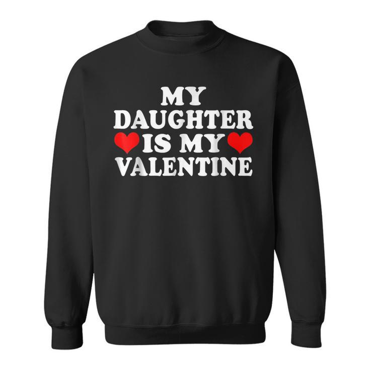 My Daughter Is My Valentine Love Hearts Cute Valentines Day Sweatshirt