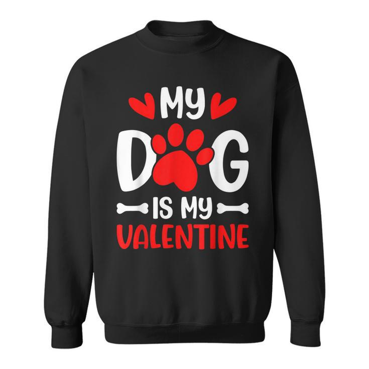 My Dog Is My Valentine Paw Heart Puppy Pet Owner Gifts  Sweatshirt
