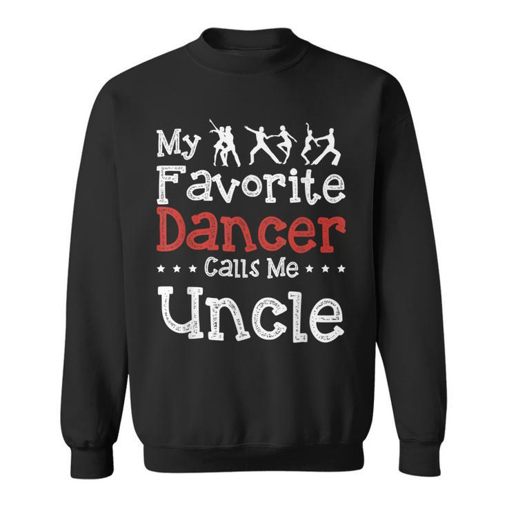 My Favorite Dancer Calls Me Uncle Dancing Funny Sweatshirt