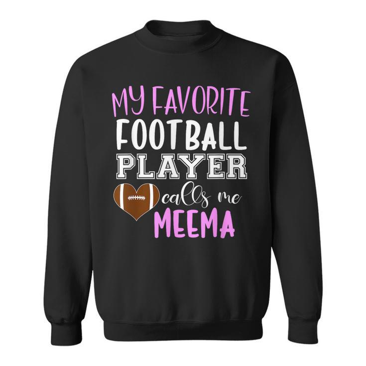 My Favorite Football Player Call Me Meema  Sweatshirt