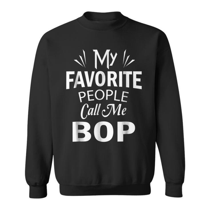 My Favorite People Call Me Bop T  Grandpa Gift Sweatshirt