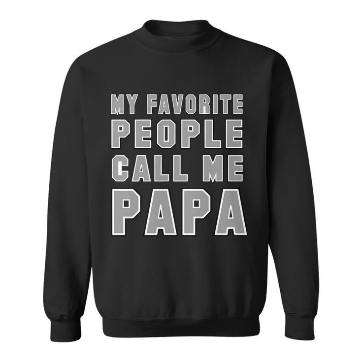 My Favorite People Call Me Papa V2 Sweatshirt