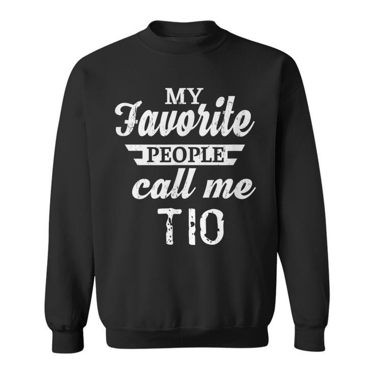 My Favorite People Call Me Tio Mexican Spanish Uncle Gift For Mens Sweatshirt