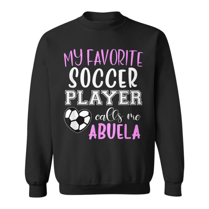 My Favorite Soccer Player Call Me Abuela  Sweatshirt