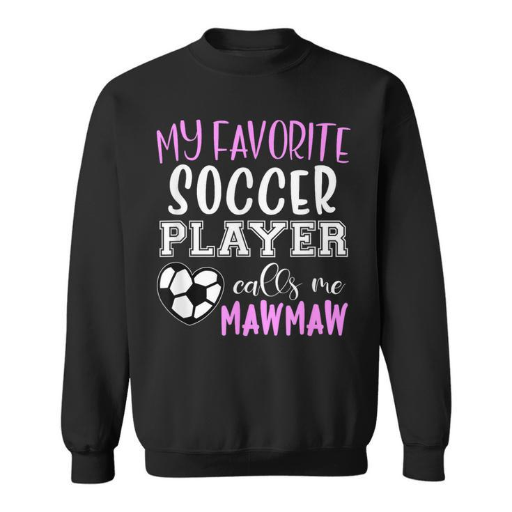 My Favorite Soccer Player Call Me Mawmaw Maw-Maw  Sweatshirt