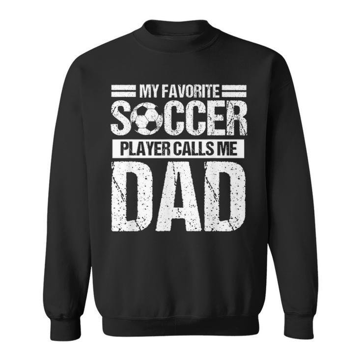 My Favorite Soccer Player Calls Me Dad Fathers Day Gift Son Sweatshirt