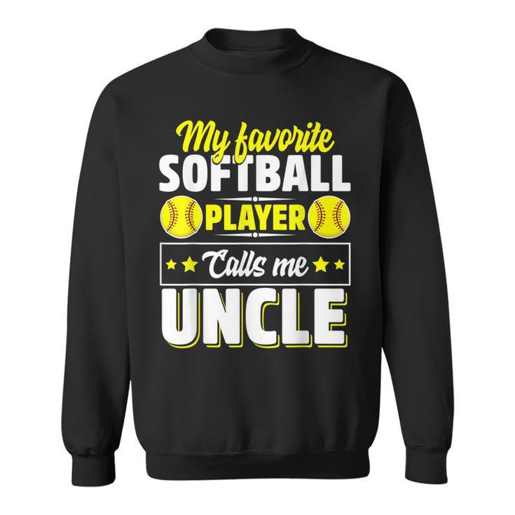My Favorite Softball Player Calls Me Uncle Cute Sweatshirt