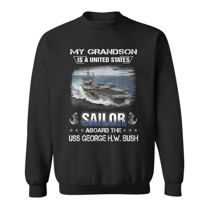 My Grandson Is Sailor Aboard The Uss George HW Bush Cvn 77  Sweatshirt