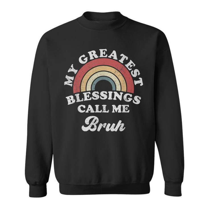 My Greatest Blessings Call Me Bruh Sweatshirt