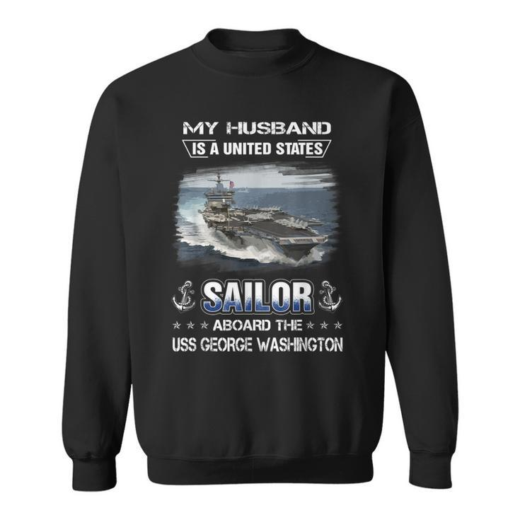 My Husband Is A Sailor Aboard Uss George Washington Cvn 73  Sweatshirt