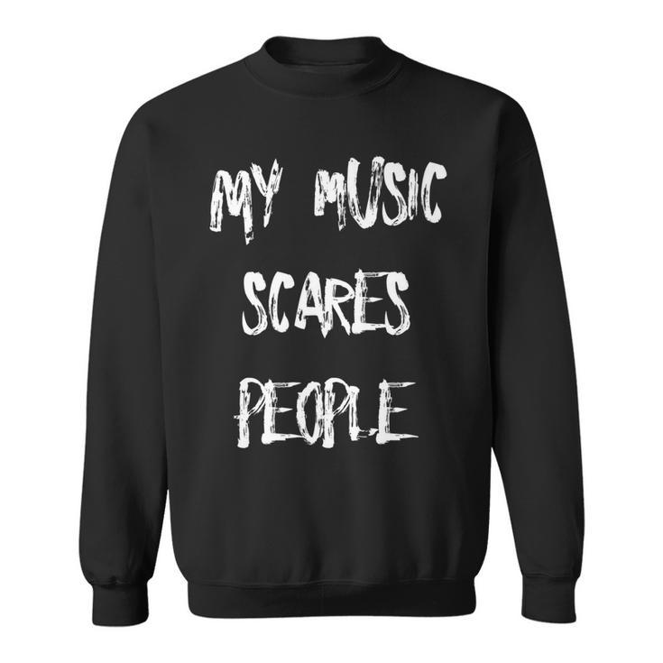My Music Scares People Funny Metal Intense  Men Women Sweatshirt Graphic Print Unisex