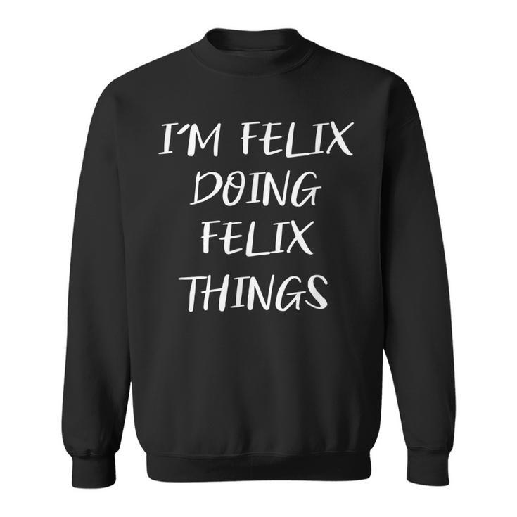 My Names Felix Doing Felix Things Mens Funny T  Sweatshirt