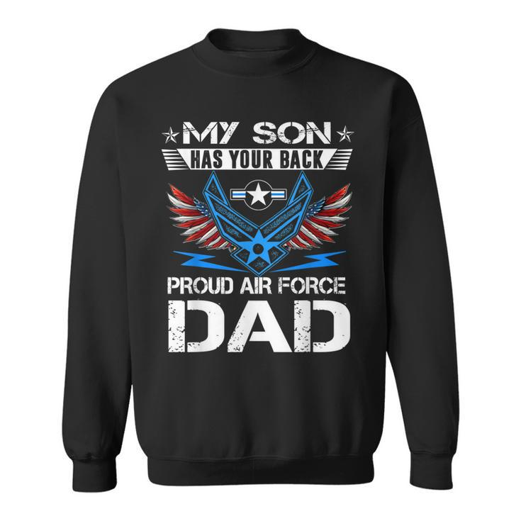 My Son Has Your Back Proud Air Force Dad  Usaf  Sweatshirt