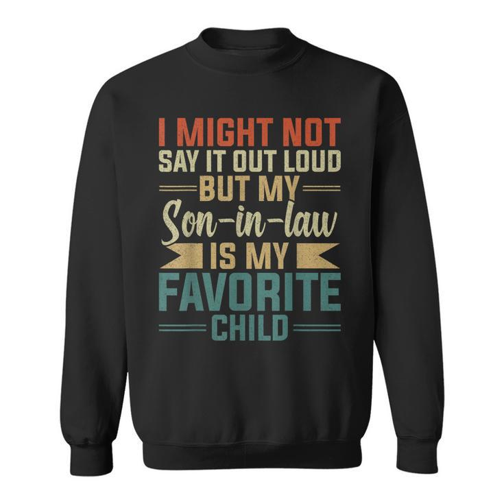 My Son-In-Law Is My Favorite Child Funny Fathers Day  Sweatshirt