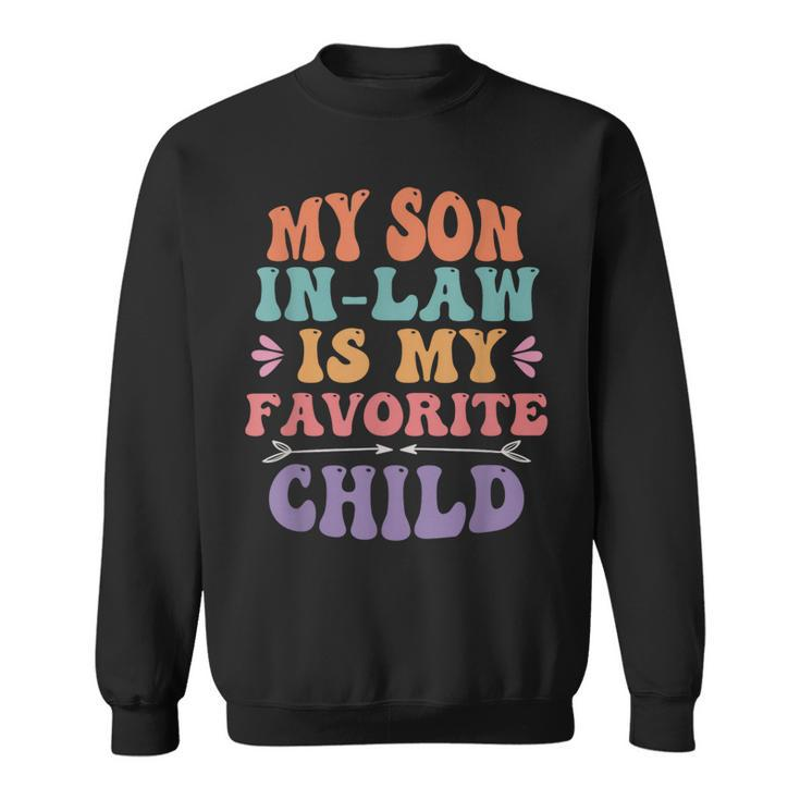 My Son In Law Is My Favorite Child Son-In-Law Funny Retro  Sweatshirt