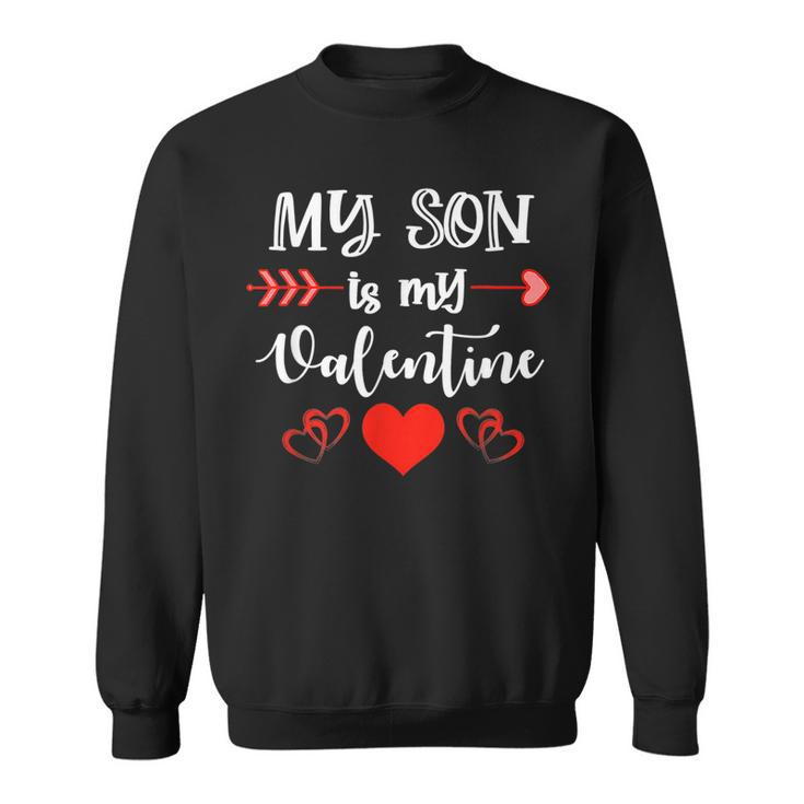 My Son Is My Valentine Mom Dad Valentines Day V2 Sweatshirt