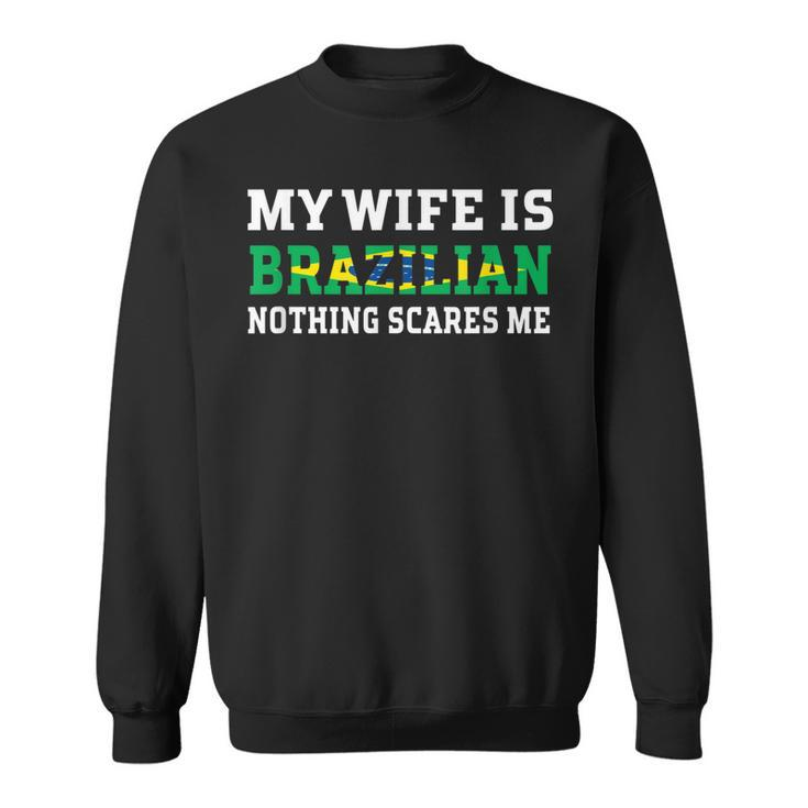 My Wife Is Brazilian Nothing Scares Me Husband  Men Women Sweatshirt Graphic Print Unisex