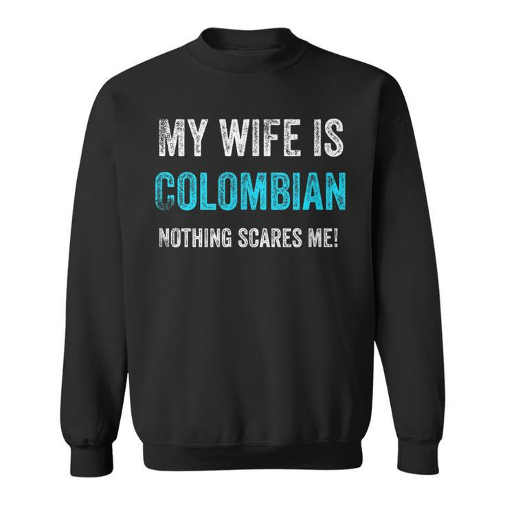 My Wife Is Colombian Nothing Scares Me Funny Husband  Men Women Sweatshirt Graphic Print Unisex
