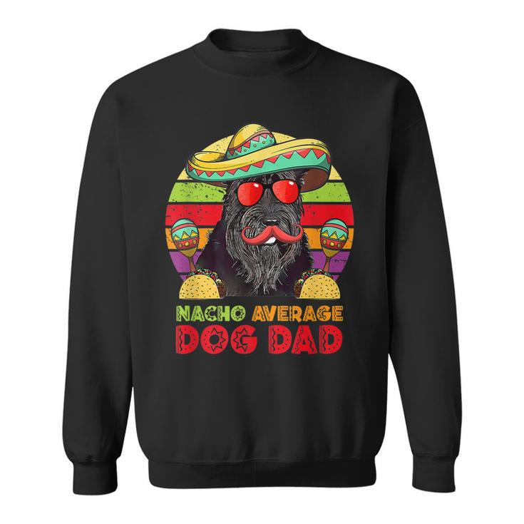 Nacho Average Giant Schnauzer Dog Dad Cinco De Mayo  Sweatshirt
