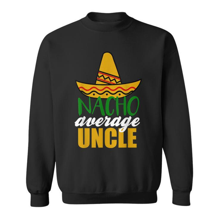 Nacho Average Uncle Funny Birthday Gift Sweatshirt