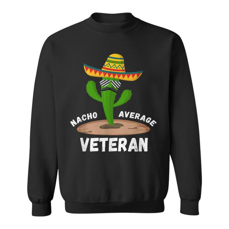Nacho Average Veteran Funny Veteran Humor Cinco De Mayo  Sweatshirt