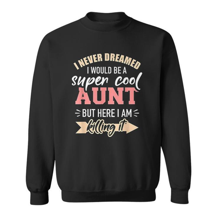 Never Dreamed Super Aunt Men Women Sweatshirt Graphic Print Unisex