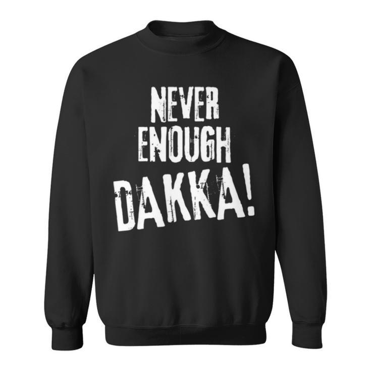Never Enough Dakka Orks Wargaming Sweatshirt
